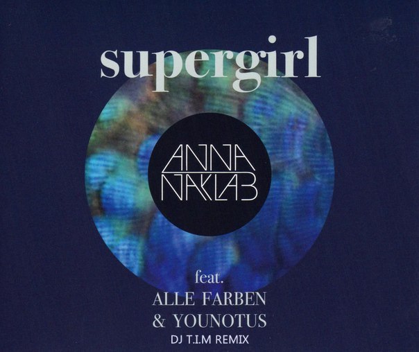 Anna Naklab feat. Alle Farben & Younotus - Supergirl (DJ T.I.M Remix) [2016]