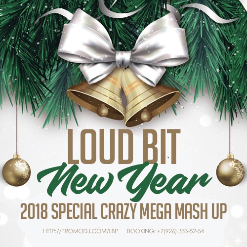 Loud Bit - New Year 2018 (Special Crazy Mash Up) [2017]